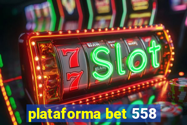 plataforma bet 558